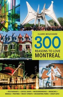 300 Reasons to Love Montreal by Bouchard, Claire