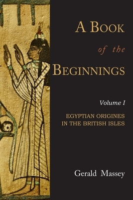 A Book of the Beginnings: Volume One by Massey, Gerald