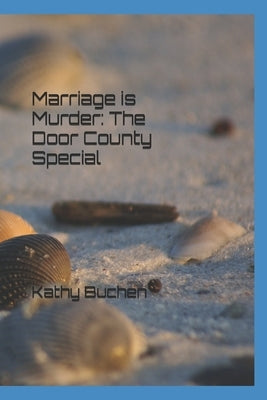 Marriage is Murder: The Door County Special by Buchen, Kathy