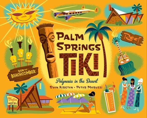 Palm Springs Tiki: Polynesia in the Desert by Kirsten, Sven