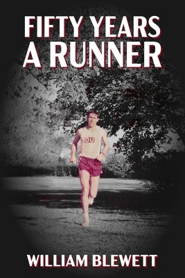 Fifty Years a Runner: My Unlikely Pursuit of a Sub-4 Mile and Life As a Runner Thereafter by Blewett, William