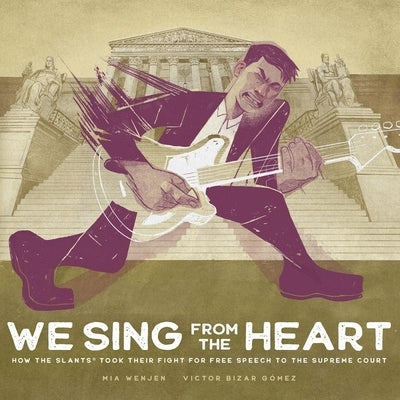 We Sing from the Heart: How the Slants(r) Took Their Fight for Free Speech to the Supreme Court by Wenjen, Mia