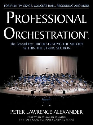 Professional Orchestration Vol 2A: Orchestrating the Melody Within the String Section by Alexander, Peter Lawrence