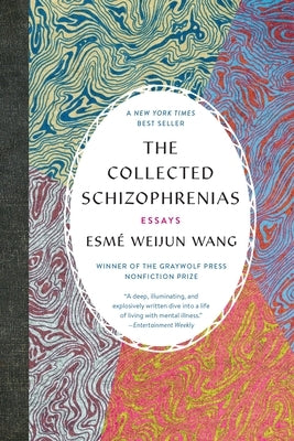 The Collected Schizophrenias: Essays by Wang, Esm&#195;&#169; Weijun