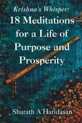 Krishna's Whisper: 18 Meditations for a Life of Purpose and Prosperity by Haridasan, Sharath A.