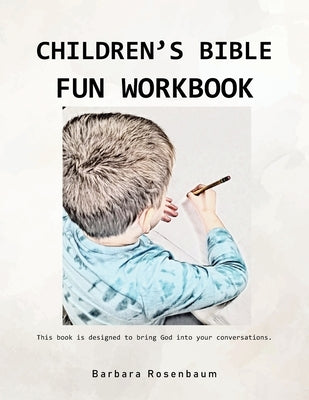 Children's Bible Fun Workbook: This book is designed to bring God into your conversations. by Rosenbaum, Barbara