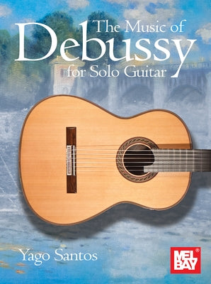 The Music of Debussy for Solo Guitar by Santos, Yago