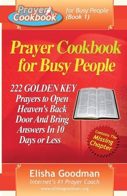 Prayer Cookbook for Busy People (Book 1): 222 Golden Key Prayers by Goodman, Elisha