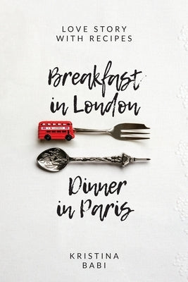 Breakfast in London - Dinner in Paris by Babilashvili, Kristina