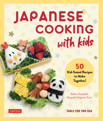 Japanese Cooking with Kids: 50 Kid-Tested Recipes to Make Together! by Samuels, Debra