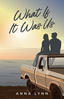What If It Was Us by Lynn, Anna