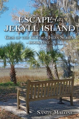 Escape to Jekyll Island: Gem of the Golden Isles Series Book One by Malone, Sandy