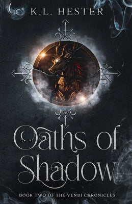 Oaths of Shadow: Book Two of the Vendi Chronicles by Hester, Kl