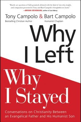 Why I Left, Why I Stayed: Conversations on Christianity Between an Evangelical Father and His Humanist Son by Campolo, Tony