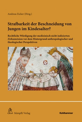Strafbarkeit Der Beschneidung Von Jungen Im Kindesalter?: Rechtliche Wurdigung Der Medizinisch Nicht Indizierten Zirkumzision VOR Dem Hintergrund Anth by Eicker, Andreas