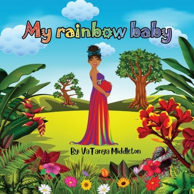 My rainbow baby by Middleton, Vatanya H.