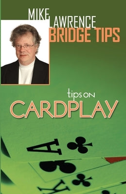 Tips on Cardplay - Mike Lawrence Bridge Tips by Lawrence, Mike