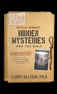 The Official Summary of Hidden Mysteries and the Bible: Secrets Revealed: Aliens/UFOs, Giants, Time Travel, Multiverse, AI & Other Unexplained Phenome by Ollison, Larry