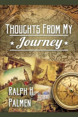 Thoughts from My Journey by Palmen, Ralph H.