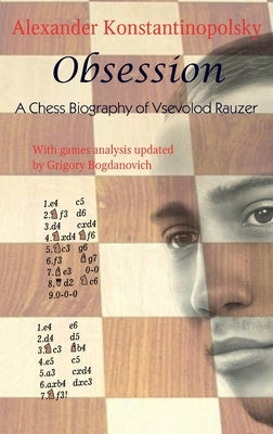Obsession: A Chess Biography of Vsevolod Rauzer by Konstantinopolsky, Alexander