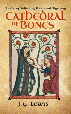 Cathedral of Bones: An Ela of Salisbury Medieval Mystery by Lewis, J. G.