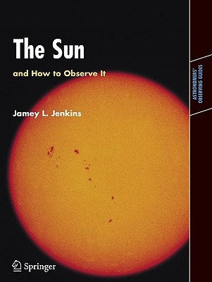 The Sun and How to Observe It by Jenkins, Jamey L.