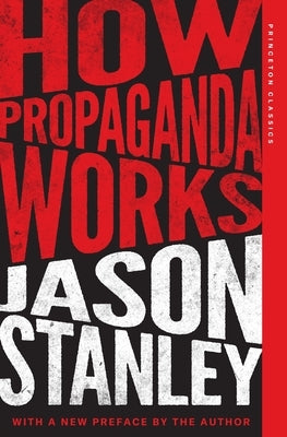 How Propaganda Works by Stanley, Jason