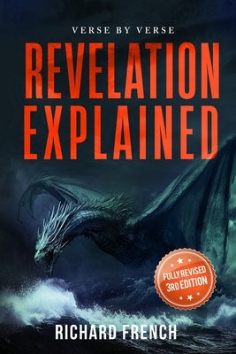 Revelation Explained: Verse by Verse by French, Richard