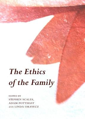 The Ethics of the Family by Oravecz, Linda