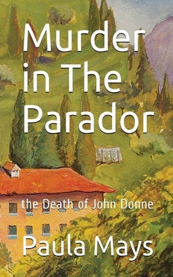 Murder in the Parador, the Death of John Donne by Mays, Paula B.