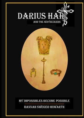 Darius Hart and the WaySeekers: My Impossibles Become Possible by Sweger-Howarth, Hannah Grace