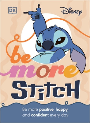 Disney Be More Stitch: Be More Positive, Happy, and Confident Every Day by DK