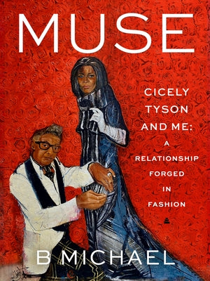 Muse: Cicely Tyson and Me: A Relationship Forged in Fashion by Michael, B.