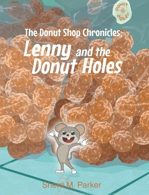 The Donut Shop Chronicles: Lenny and the Donut Holes by Parker, Sherri M.