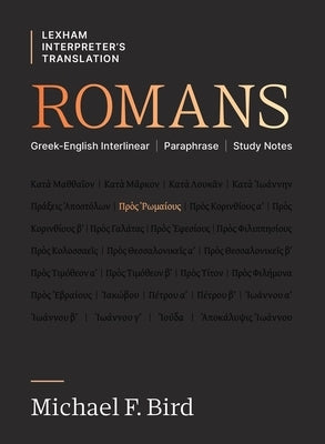 Romans: Greek-English Interlinear Paraphrase Study Notes by Bird, Michael F.