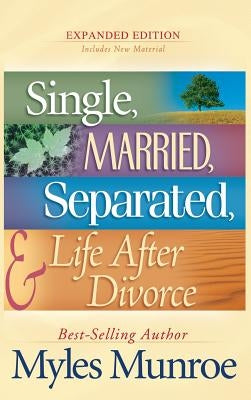Single, Married, Separated, and Life After Divorce by Munroe, Myles