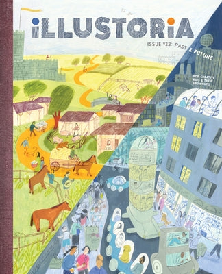 Illustoria: Past & Future: Issue #23: Stories, Comics, Diy, for Creative Kids and Their Grownups by Haidle, Elizabeth