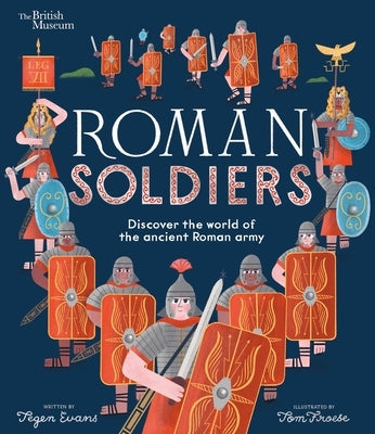 Roman Soldiers: Discover the World of the Ancient Roman Army by Evans, Tegen