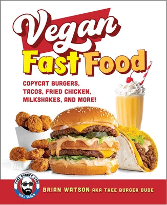 Vegan Fast Food: Copycat Burgers, Tacos, Fried Chicken, Pizza, Milkshakes, and More! by Watson, Brian