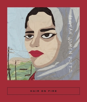 Hair on Fire: Afghan Women Poets by Coolidge, Sarah