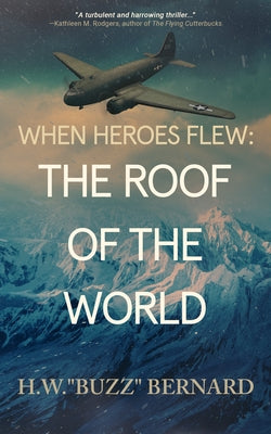 When Heroes Flew: The Roof of the World by Bernard, H. W. Buzz