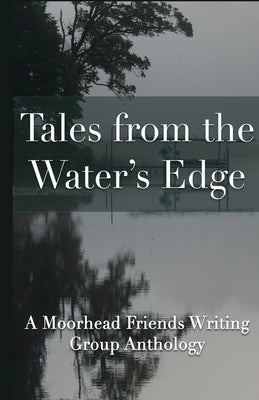Tales from the Water's Edge by Writing Group, Moorhead Friends