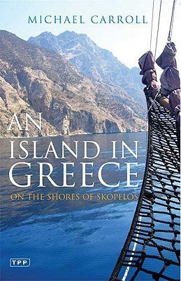 An Island in Greece: On the Shores of Skopelos by Carroll, Michael