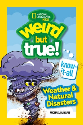 Weird But True! Know-It-All: Weather & Natural Disasters by Burgan, Michael