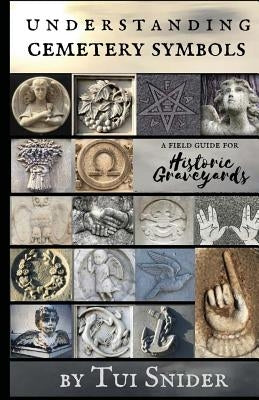 Understanding Cemetery Symbols: A Field Guide for Historic Graveyards by Cameron, H. E.