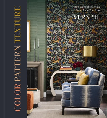 Color Pattern Texture: The Foundation to Make Your Home Your Own by Yip, Vern