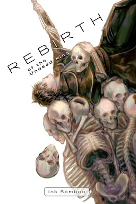 Rebirth of the Undead King: Book 1 by Bamboo, Ink