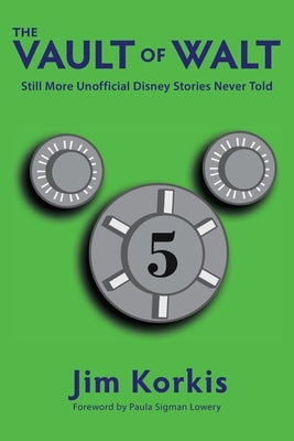 The Vault of Walt: Volume 5: Additional Unofficial Disney Stories Never Told by Korkis, Jim