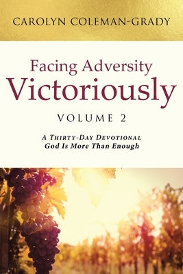 Facing Adversity Victoriously: Volume 2: A Thirty-Day Devotional God Is More Than Enough by Coleman-Grady, Carolyn