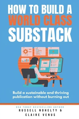 How to Build a World Class Substack by Nohelty, Russell